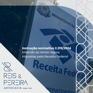Atualização Importante: Instrução Normativa RFB 2.219/2024 entra em vigor!