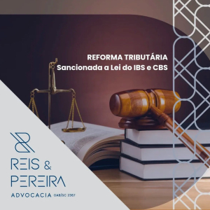 Reforma Tributária - Sancionada a Lei do IBS e CBS